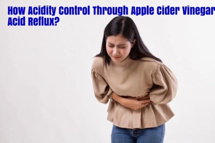 How Acidity Control Through Apple Cider Vinegar Acid Reflux?